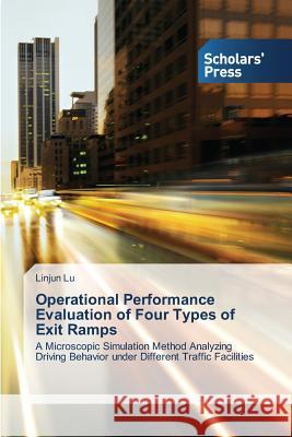 Operational Performance Evaluation of Four Types of Exit Ramps Linjun Lu 9783639712445