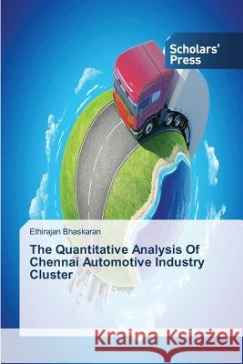 The Quantitative Analysis Of Chennai Automotive Industry Cluster Bhaskaran Ethirajan 9783639712544
