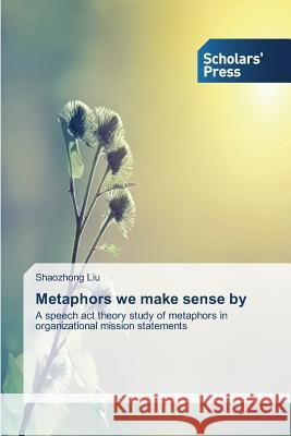 Metaphors we make sense by Liu, Shaozhong 9783639712568