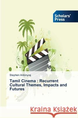 Tamil Cinema: Recurrent Cultural Themes, Impacts and Futures Antonyraj, Stephen 9783639712667 Scholars' Press