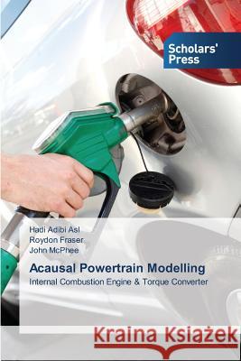 Acausal Powertrain Modelling Adibi Asl Hadi                           Fraser Roydon                            McPhee John 9783639712766