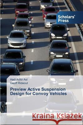 Preview Active Suspension Design for Convoy Vehicles Adibi Asl Hadi Rideout Geoff  9783639712896