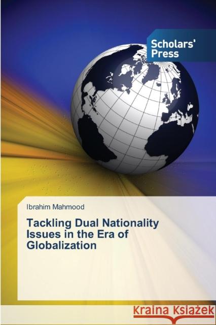 Tackling Dual Nationality Issues in the Era of Globalization Mahmood Ibrahim 9783639712964