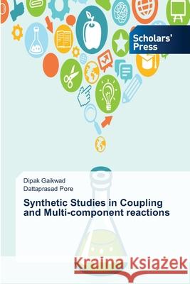 Synthetic Studies in Coupling and Multi-component reactions Gaikwad Dipak Pore Dattaprasad  9783639712988 Scholars' Press