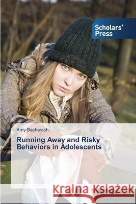 Running Away and Risky Behaviors in Adolescents Bacharach Amy 9783639713053 Scholars' Press