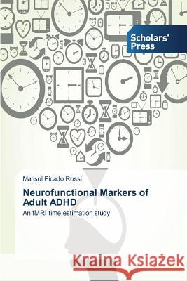 Neurofunctional Markers of Adult ADHD Picado Rossi Marisol   9783639713060 Scholars' Press