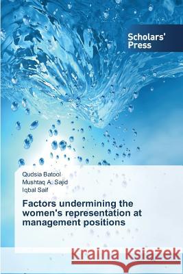 Factors undermining the women's representation at management positions Batool Qudsia                            Sajid Mushtaq a.                         Saif Iqbal 9783639713121