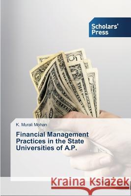 Financial Management Practices in the State Universities of A.P. Mohan K Murali   9783639713398
