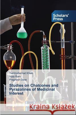 Studies on Chalcones and Pyrazolines of Medicinal Interest Khatri Taslimahemad                      Ram Vijay                                Dave Pragnesh 9783639713596