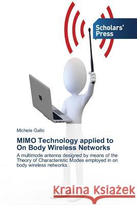 MIMO Technology applied to On Body Wireless Networks Gallo, Michele 9783639713626 Scholars' Press
