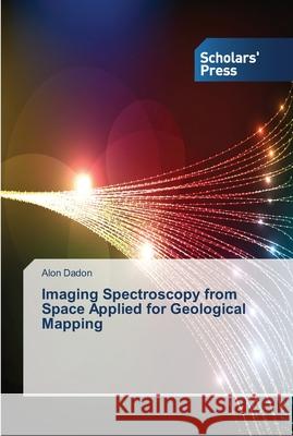Imaging Spectroscopy from Space Applied for Geological Mapping Dadon, Alon 9783639713664