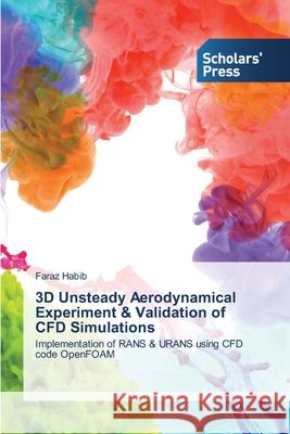 3D Unsteady Aerodynamical Experiment & Validation of CFD Simulations Habib, Faraz 9783639713923 Scholars' Press