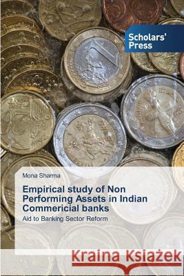 Empirical Study of Non Performing Assets in Indian Commericial Banks Sharma Mona 9783639713930