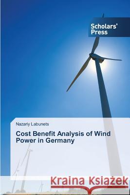 Cost Benefit Analysis of Wind Power in Germany Labunets Nazariy 9783639714029 Scholars' Press