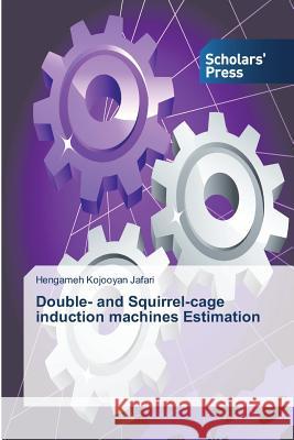 Double- and Squirrel-cage induction machines Estimation Kojooyan Jafari Hengameh   9783639714043 Scholars' Press