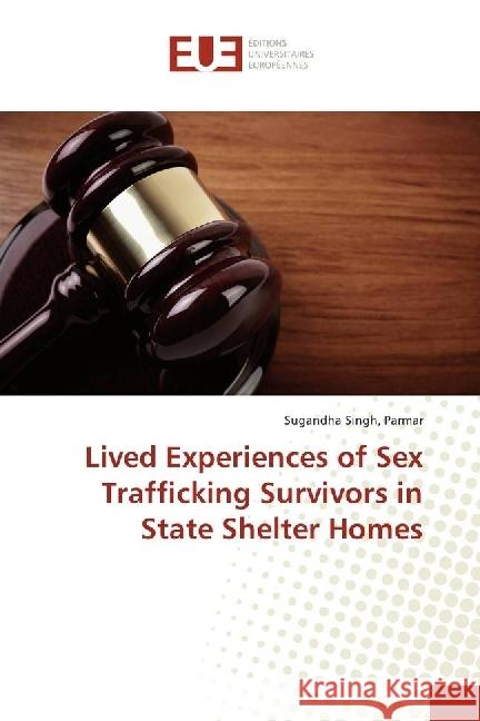 Lived Experiences of Sex Trafficking Survivors in State Shelter Homes Singh, Parmar, Sugandha 9783639714555