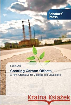 Creating Carbon Offsets Lisa Curtis 9783639714708