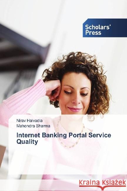 Internet Banking Portal Service Quality Halvadia, Nirav; Sharma, Mahendra 9783639714746