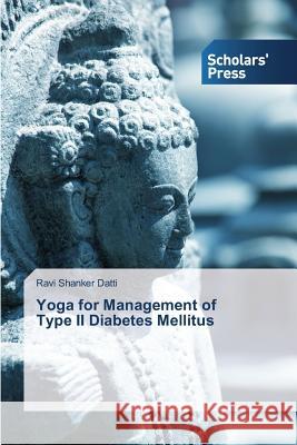 Yoga for Management of Type II Diabetes Mellitus Datti Ravi Shanker 9783639715095