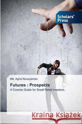 Futures: Prospects Nuruzzaman, MD Agha 9783639715385 Scholars' Press