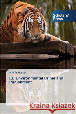 EU Environmental Crime and Punishment Huszár András 9783639715408