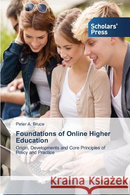 Foundations of Online Higher Education Bruce, Peter A. 9783639715422