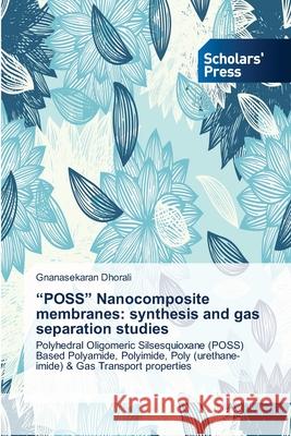 POSS Nanocomposite membranes: synthesis and gas separation studies Dhorali, Gnanasekaran 9783639715484