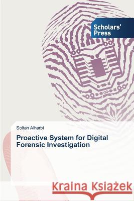 Proactive System for Digital Forensic Investigation Alharbi Soltan 9783639715569