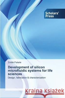 Development of silicon microfluidic systems for life sciences Fekete, Zoltán 9783639715590
