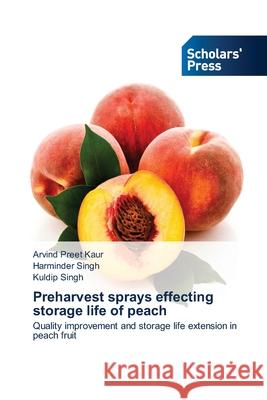 Preharvest sprays effecting storage life of peach Kaur, Arvind Preet 9783639715736