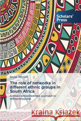 The role of networks in different ethnic groups in South Africa Mitchell, Bruce 9783639715859