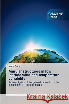 Annular structures in low latitude wind and temperature variability Dima, Ioana 9783639715897