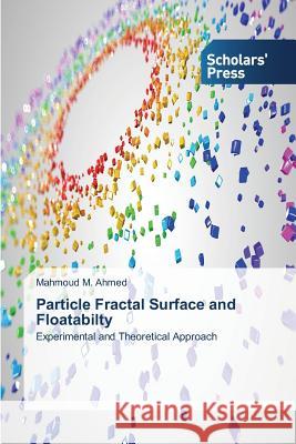 Particle Fractal Surface and Floatabilty M. Ahmed, Mahmoud 9783639716047