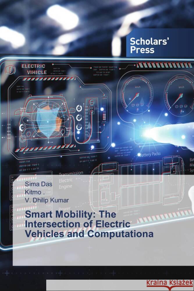 Smart Mobility: The Intersection of Electric Vehicles and Computationa Das, Sima, ., Kitmo, Kumar, V. Dhilip 9783639716146