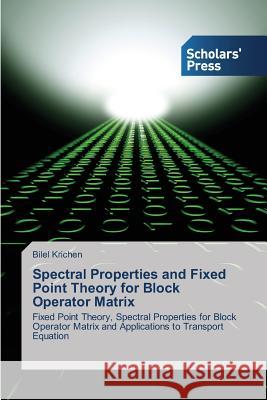 Spectral Properties and Fixed Point Theory for Block Operator Matrix Krichen Bilel 9783639716337