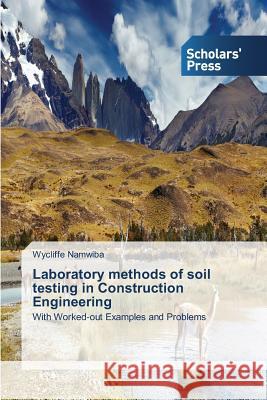 Laboratory methods of soil testing in Construction Engineering Namwiba, Wycliffe 9783639716399