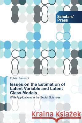Issues on the Estimation of Latent Variable and Latent Class Models Pennoni, Fulvia 9783639716580 Scholars' Press