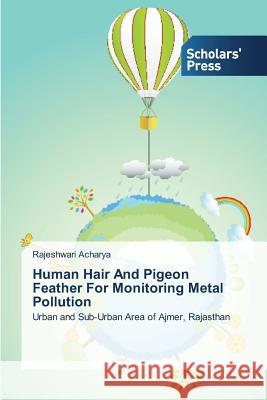 Human Hair And Pigeon Feather For Monitoring Metal Pollution Acharya, Rajeshwari 9783639716696