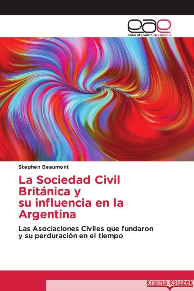 La Sociedad Civil Británica y su influencia en la Argentina Beaumont, Stephen 9783639717020