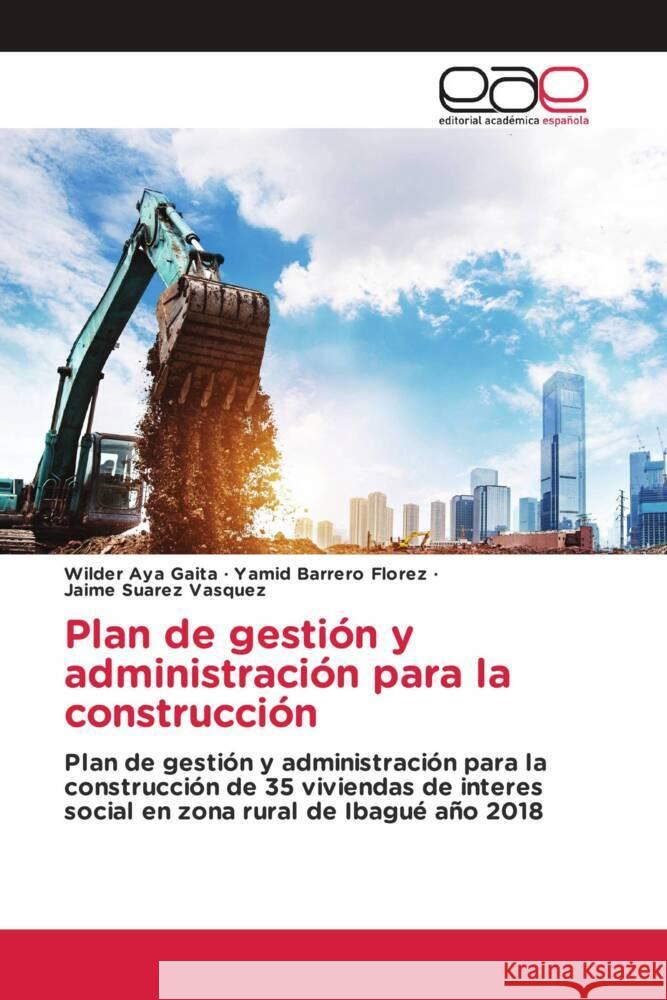 Plan de gestión y administración para la construcción Aya Gaita, Wilder, Barrero Florez, Yamid, Suarez Vasquez, Jaime 9783639717037