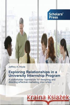 Exploring Relationships in a University Internship Program Hoyle, Jeffrey A. 9783639717662 Scholars' Press