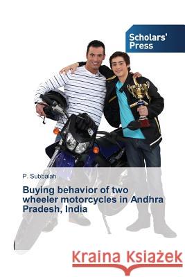 Buying behavior of two wheeler motorcycles in Andhra Pradesh, India Subbaiah P. 9783639717747