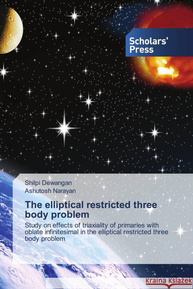 The elliptical restricted three body problem Dewangan, Shilpi, Narayan, Ashutosh 9783639717785 Scholars' Press