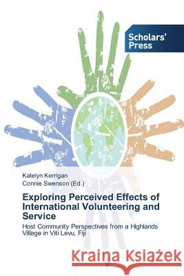 Exploring Perceived Effects of International Volunteering and Service Kerrigan, Katelyn 9783639717815 Scholars' Press