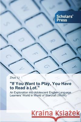 If You Want to Play, You Have to Read a Lot. Li, Zhuo 9783639717877 Scholars' Press