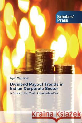 Dividend Payout Trends in Indian Corporate Sector Majumdar Ayan 9783639718041 Scholars' Press