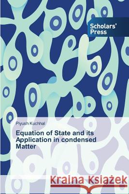 Equation of State and its Application in condensed Matter Kuchhal Piyush   9783639718089