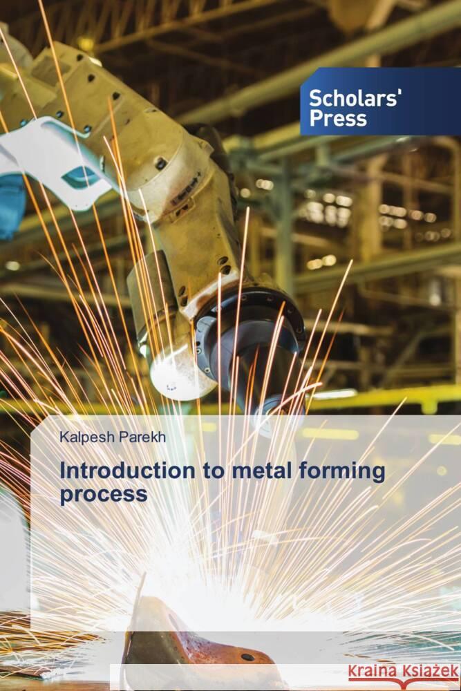 Introduction to metal forming process Parekh, Kalpesh 9783639718195