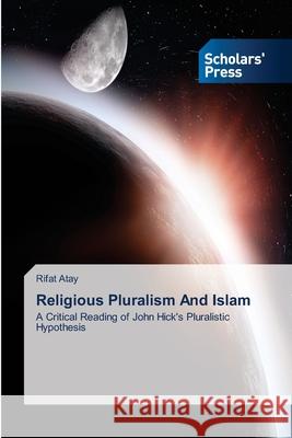 Religious Pluralism And Islam Atay, Rifat 9783639718355 Scholars' Press