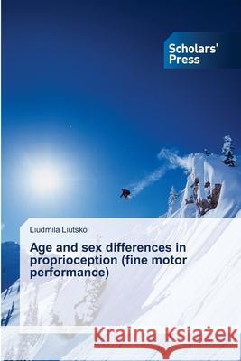 Age and sex differences in proprioception (fine motor performance) Liutsko Liudmila 9783639718379